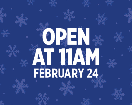 OPEN AT 11AM FEBRUARY 24