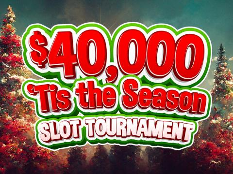 $40,000 Tis the Season Slot Tournament