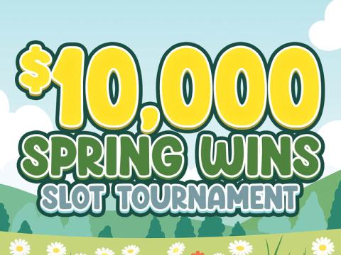 $10,000 Spring Wins Slot Tournament