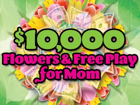 $10,000 Flowers & Free Play for Mom