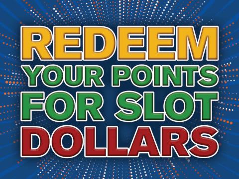 Redeem Your Points for Slot Dollars