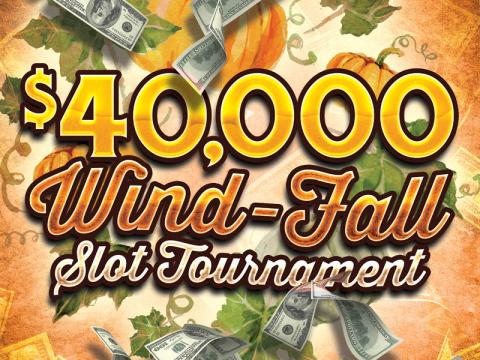 $40,000 Wind-Fall Slot Tournament