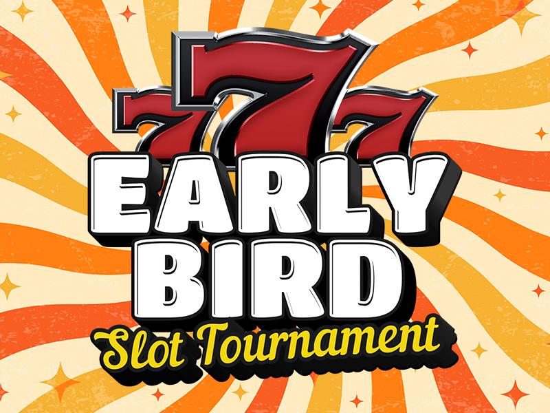 $20,000 Early Bird Slot Tournament