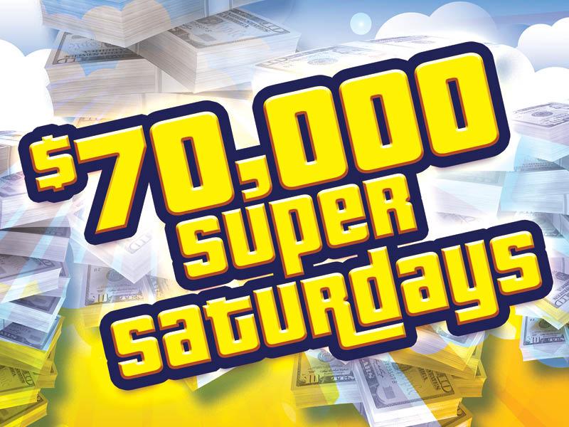 $70,000 Super Saturdays