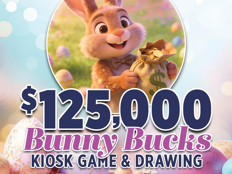 $125,000 Bunny Bucks Kiosk Game & Drawing