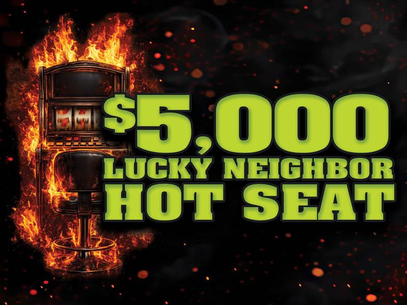 $5,000 Lucky Neighbor Hot Seat