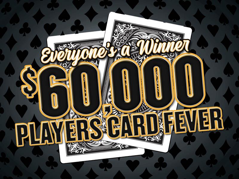 Everyone’s a Winner - $60,000 Players Card Fever 